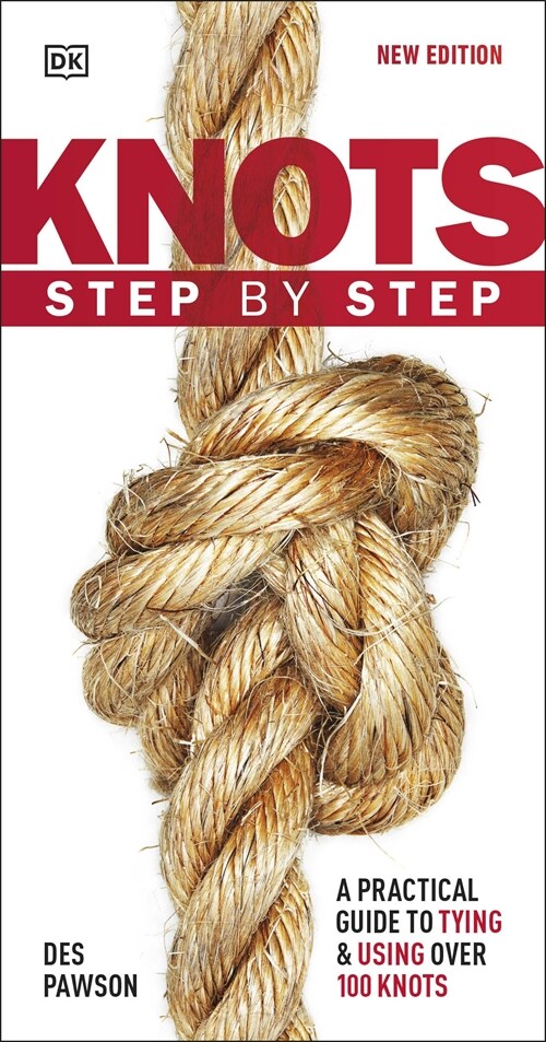 Knots Step by Step : A Practical Guide to Tying & Using Over 100 Knots (Paperback)