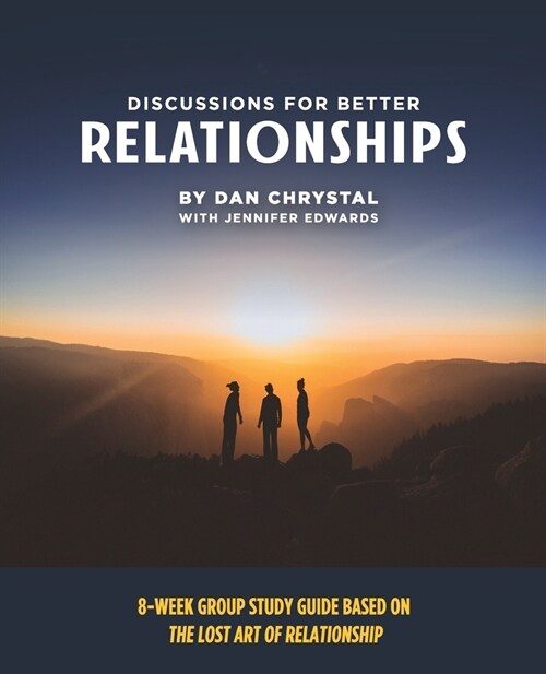 Discussions for Better Relationships: 8-Week Group Study Based on The Lost Art of Relationship (Paperback)