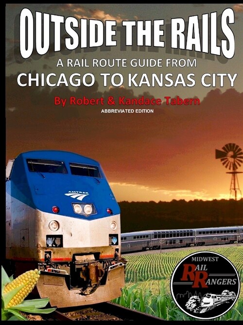 Outside the Rails: A Rail Route Guide from Chicago to Kansas City (Abbreviated Edition) (Paperback)