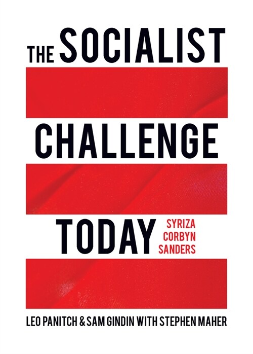 The Socialist Challenge Today: Syriza, Corbyn, Sanders (Hardcover)