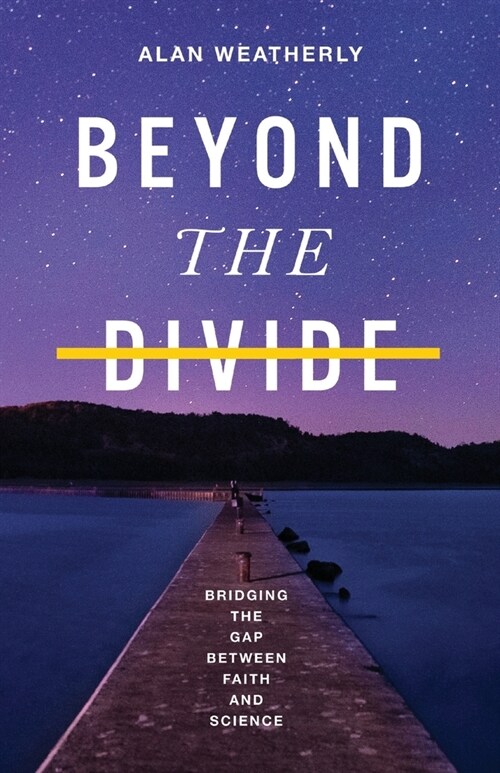 Beyond the Divide: Bridging the Gap between Faith and Science (Paperback)