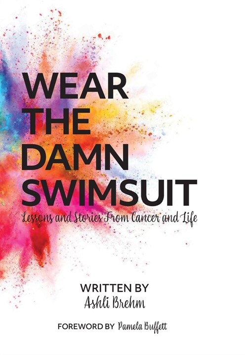 Wear the Damn Swimsuit: Lessons and Stories from Cancer and Life (Hardcover)