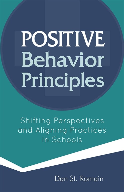 Positive Behavior Principles: Shifting Perspectives and Aligning Practices in Schools (Paperback)