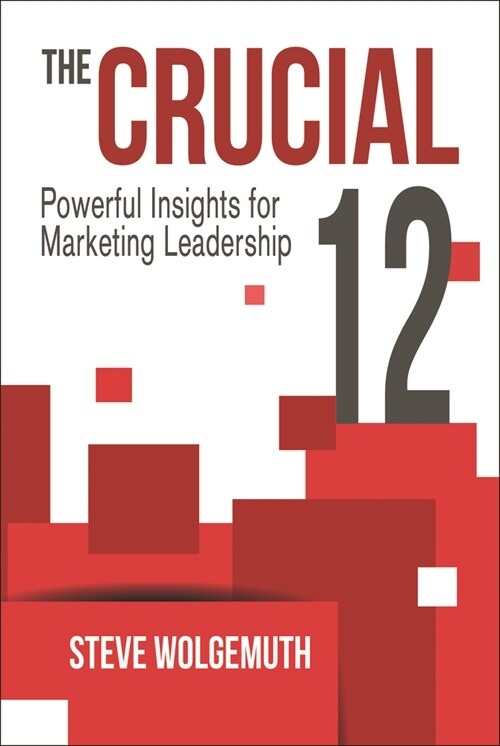 The Crucial 12: Powerful Insights for Marketing Leadership (Hardcover)