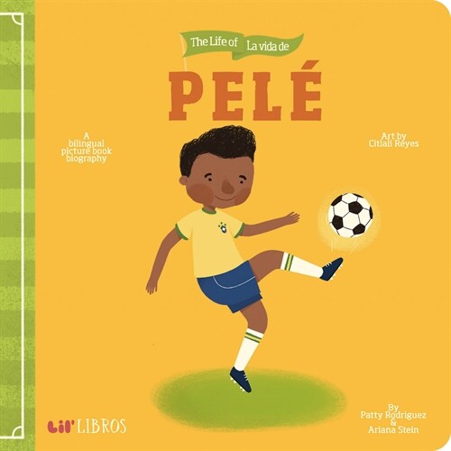 The Life of / La Vida de Pel? A Bilingual Picture Book Biography (Board Books)