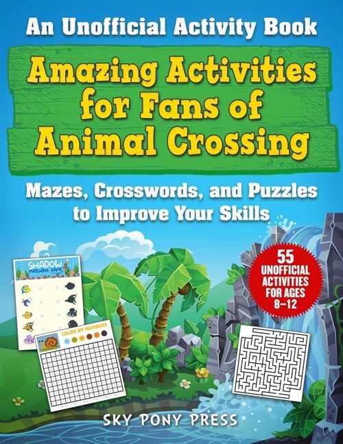 Amazing Activities for Fans of Animal Crossing: An Unofficial Activity Book--Mazes, Crosswords, and Puzzles to Improve Your Skills (Paperback)