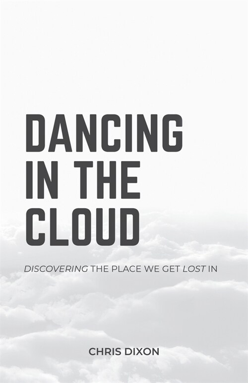 Dancing in the Cloud: Discovering the Place We Get Lost In (Paperback)