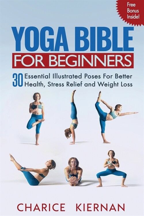 Yoga Bible For Beginners: 30 Essential Illustrated Poses For Better Health, Stress Relief and Weight Loss (Paperback)