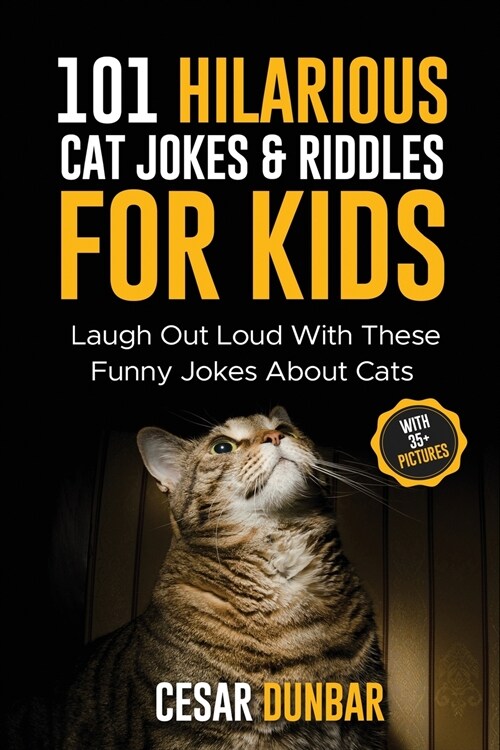 101 Hilarious Cat Jokes & Riddles For Kids: Laugh Out Loud With These Funny Jokes About Cats (WITH 35+ PICTURES)! (Paperback)
