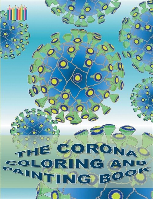 The Corona Coloring and Painting Book: Coronavirus, Covid-19, virus (Paperback)