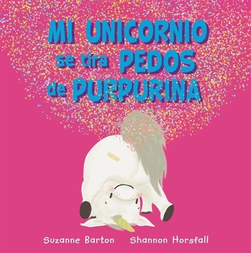 MI UNICORNIO SE TIRA PEDOS DE PURPURINA (Hardcover)