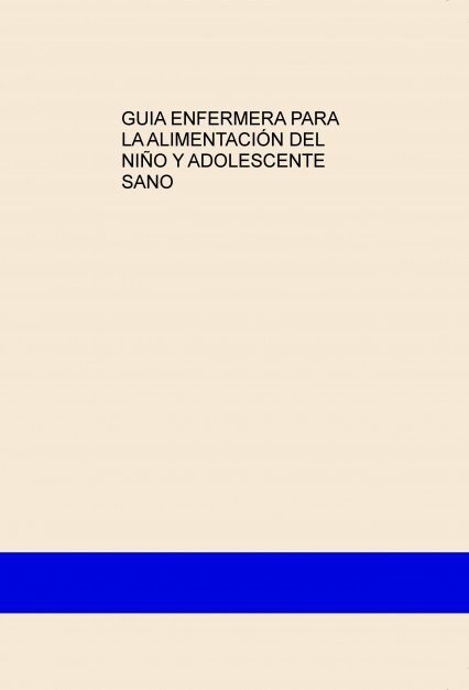 GUIA ENFERMERA PARA LA ALIMENTACION DEL NINO Y ADOLESCENTE S (Paperback)