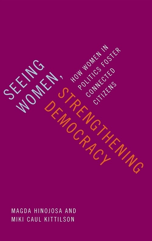 Seeing Women, Strengthening Democracy: How Women in Politics Foster Connected Citizens (Hardcover)