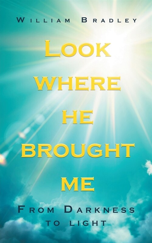 Look Where He Brought Me: From Darkness to Light (Paperback)