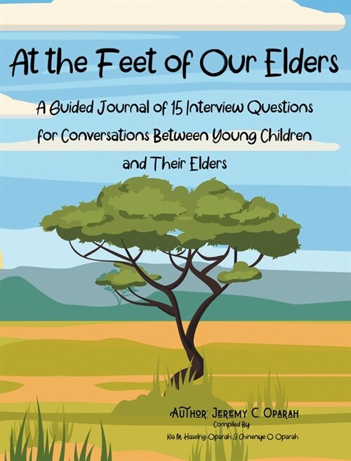 At the Feet of Our Elders: A Guided Journal of 15 Interview Questions for Conversations Between Young Children and Their Elders (Hardcover)