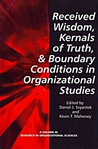 Received Wisdom, Kernels of Truth, and Boundary Conditions in Organizational Studies (Paperback)