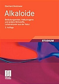 Alkaloide: Bet?bungsmittel, Halluzinogene Und Andere Wirkstoffe, Leitstrukturen Aus Der Natur (Paperback, 3, 3., Uberarb. U.)