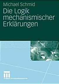Die Logik Mechanismischer Erkl?ungen (Paperback, 2006)