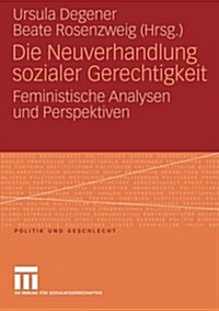 Die Neuverhandlung Sozialer Gerechtigkeit: Feministische Analysen Und Perspektiven (Paperback, 2006)