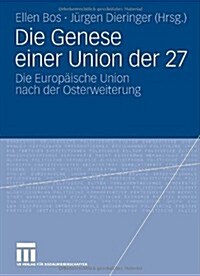 Die Genese Einer Union Der 27: Die Europ?sche Union Nach Der Osterweiterung (Paperback, 2008)