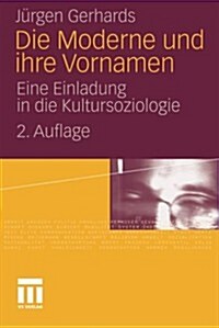 Die Moderne Und Ihre Vornamen: Eine Einladung in Die Kultursoziologie (Paperback, 2, 2. Aufl. 2010)