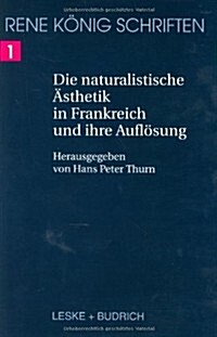 Die Naturalistische 훥thetik in Frankreich Und Ihre Aufl?ung: Ein Beitrag Zur Systemwissenschaftlichen Betrachtung Der K?stler?thetik (Hardcover, 1998)