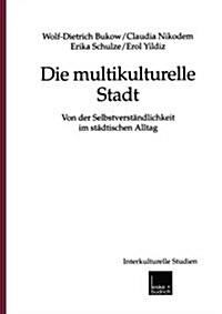 Die Multikulturelle Stadt : Von Der Selbstverstandlichkeit Im Stadtischen Alltag (Paperback, 2001 ed.)