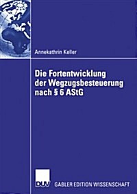 Die Fortentwicklung Der Wegzugsbesteuerung Nach ?6 Astg (Paperback, 2006)