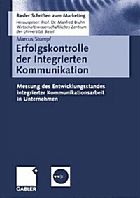 Erfolgskontrolle Der Integrierten Kommunikation : Messung Des Entwicklungsstandes Integrierter Kommunikationsarbeit in Unternehmen (Paperback)