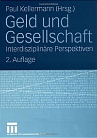 Geld Und Gesellschaft: Interdisziplin?e Perspektiven (Paperback, 2, 2. Aufl. 2006)