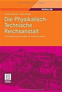 Die Physikalisch-Technische Reichsanstalt: Ihre Bedeutung Beim Aufbau Der Modernen Physik (Hardcover, 2011)