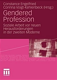 Gendered Profession: Soziale Arbeit VOR Neuen Herausforderungen in Der Zweiten Moderne (Paperback, 2010)