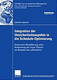 Integration Der Unsicherheitsaspekte in Die Schedule-Optimierung: Empirische Modellierung Unter Anwendung Der Fuzzy-Theorie Am Beispiel Des Luftverkeh (Paperback, 2006)