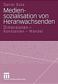 Mediensozialisation Von Heranwachsenden: Dimensionen - Konstanten - Wandel (Paperback, 2004)