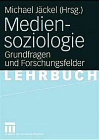 Mediensoziologie: Grundfragen Und Forschungsfelder (Paperback, 2005)