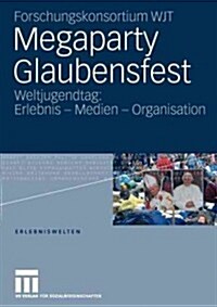 Megaparty Glaubensfest: Weltjugendtag: Erlebnis - Medien - Organisation (Paperback, 2007)
