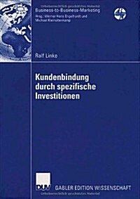 Kundenbindung Durch Spezifische Investitionen: Determinanten Der Abh?gigkeit Unter Besonderer Ber?ksichtigung Der Wahrgenommenen Bindungswirkung Ver (Paperback, 2006)