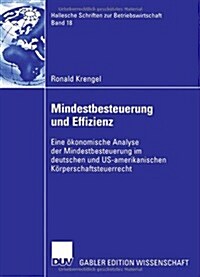 Mindestbesteuerung Und Effizienz: Eine ?onomische Analyse Der Mindestbesteuerung Im Deutschen Und Us-Amerikanischen K?perschaftsteuerrecht (Paperback, 2006)