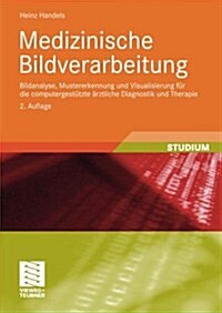 Medizinische Bildverarbeitung: Bildanalyse, Mustererkennung Und Visualisierung F? Die Computergest?zte 훣ztliche Diagnostik Und Therapie (Paperback, 2, 2., Uberarb. U.)