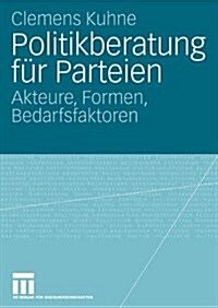 Politikberatung F? Parteien: Akteure, Formen, Bedarfsfaktoren (Paperback, 2008)