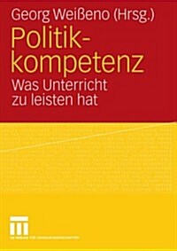 Politikkompetenz: Was Unterricht Zu Leisten Hat (Paperback, 2008)