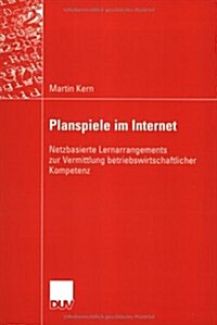 Planspiele Im Internet: Netzbasierte Lernarrangements Zur Vermittlung Betriebswirtschaftlicher Kompetenz (Paperback, 2003)