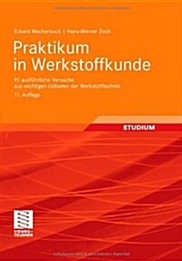 Praktikum in Werkstoffkunde: 91 Ausfuhrliche Versuche Aus Wichtigen Gebieten Der Werkstofftechnik (Hardcover, 11, 11., Vollst. Ub)