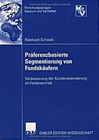 Pr?erenzbasierte Segmentierung Von Fondsk?fern: Verbesserung Der Kundenorientierung Im Fondsvertrieb (Paperback, 2006)