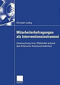 Mitarbeiterbefragungen ALS Interventionsinstrument: Untersuchung Ihrer Effektivit? Anhand Des Kriteriums Arbeitszufriedenheit (Paperback, 2006)