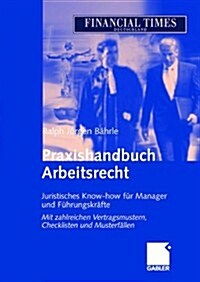 Praxishandbuch Arbeitsrecht: Juristisches Know-How Fur Manager Und Fuhrungskrafte (Hardcover, 2004)