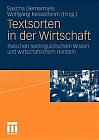 Textsorten in Der Wirtschaft: Zwischen Textlinguistischem Wissen Und Wirtschaftlichem Handeln (Paperback, 2011)
