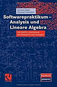 Softwarepraktikum - Analysis Und Lineare Algebra: Ein Maple-Arbeitsbuch Mit Vielen Beispielen Und L?ungen (Paperback, 2008)
