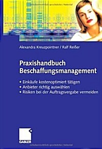 Praxishandbuch Beschaffungsmanagement: Eink?fe Kostenoptimiert T?igen - Anbieter Richtig Ausw?len - Risiken Vermeiden Bei Der Auftragsvergabe (Paperback, 2006)