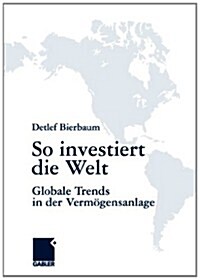 So Investiert Die Welt: Globale Trends in Der Verm?ensanlage (Hardcover, 2008)